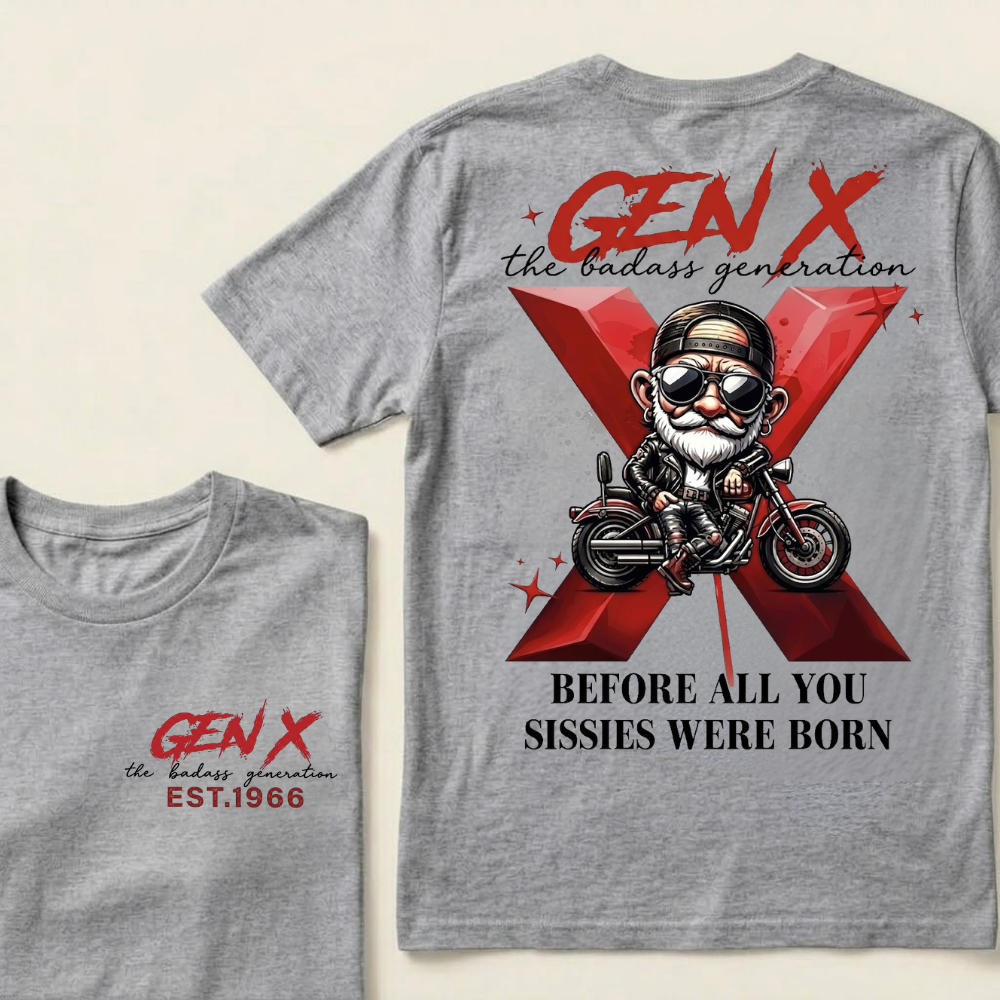 Gen X The Badass Generation Before All You Sissies Were Born Custom Year T-shirts