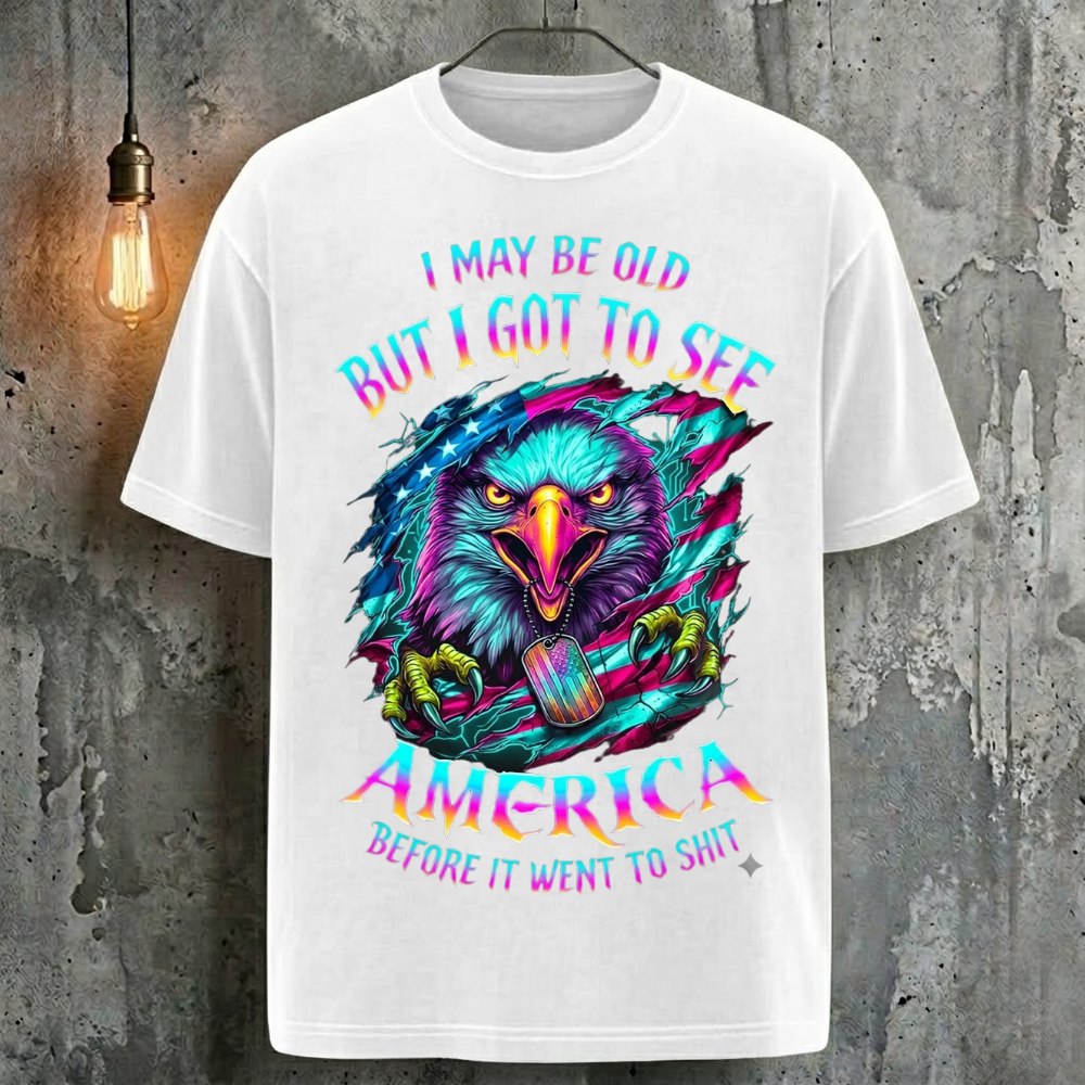I May Be Old But I Got To See America Before It Went To Shit T-Shirt
