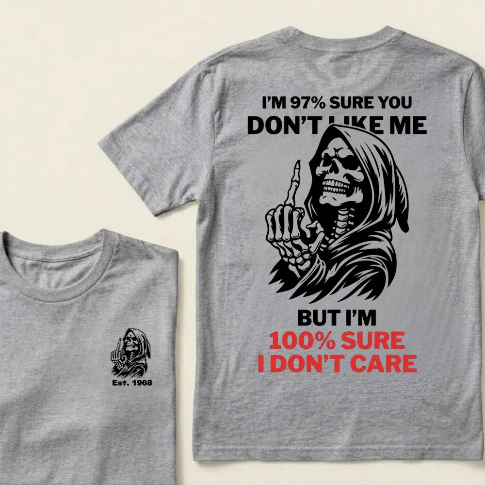 I’m 97% Sure You Don’t Like Me But I’m 100% Sure I Don’t Care Grim Reaper Skull Graphic Custom EST.Year T-Shirt