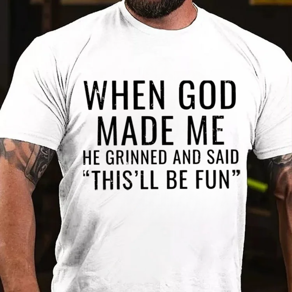 When God Made Me He Grinned and Said"This'll Be Fun" T-Shirts