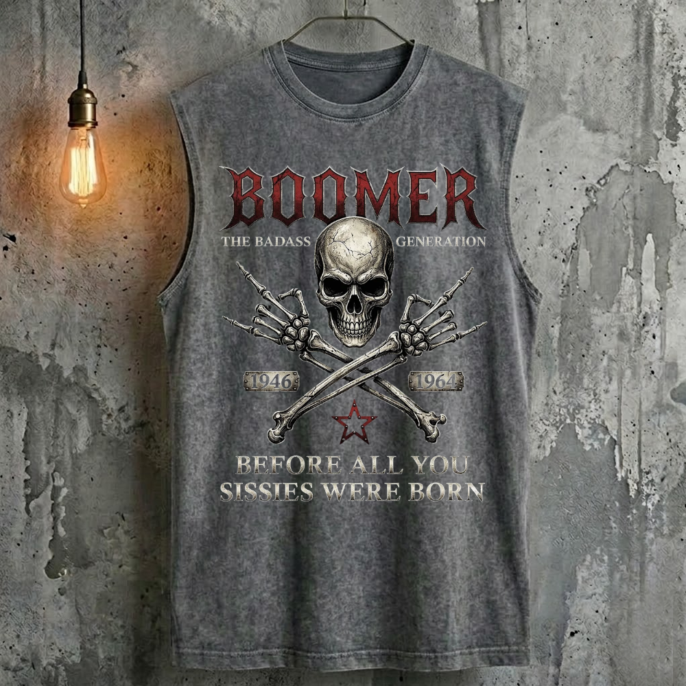 Boomer The Badass Generation Before All You Sissies Were Born Tank Top
