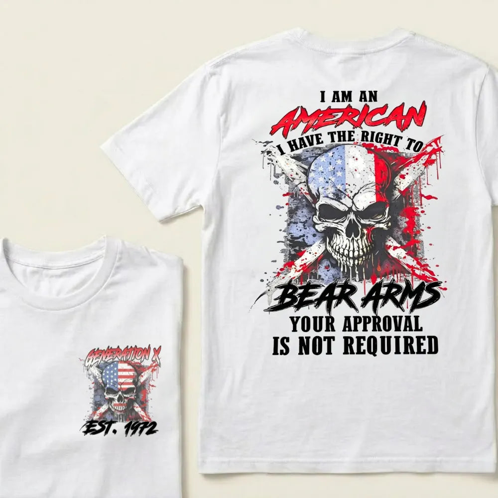 Custom EST.Year I Am An American I Have The Right To Bear Arms Your Approval Is Not Required T-Shirts