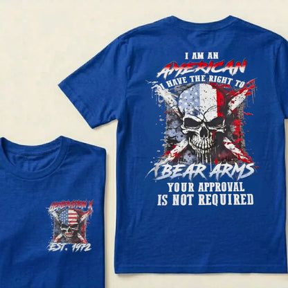 Custom EST.Year I Am An American I Have The Right To Bear Arms Your Approval Is Not Required T-Shirts