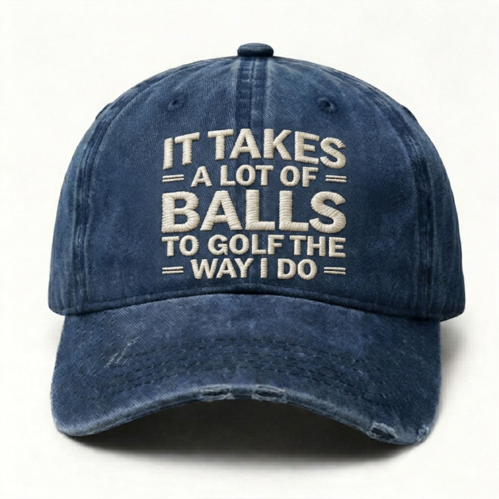 It Takes A Lot Of Balls To Golf The Way I Do Embroidery Cap