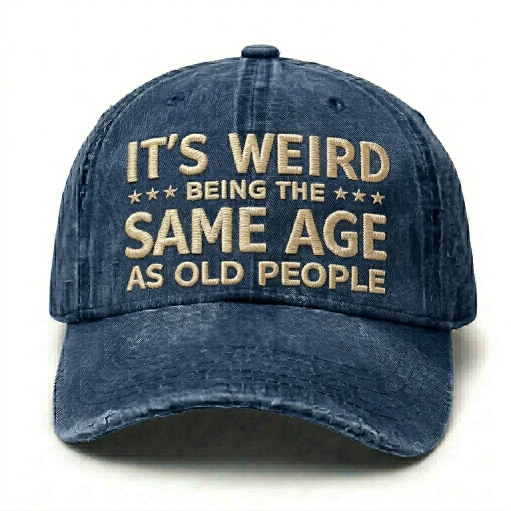 It's Weird Being The Same Age As Old People Embroidery Cap