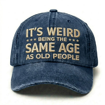 It's Weird Being The Same Age As Old People Embroidery Cap