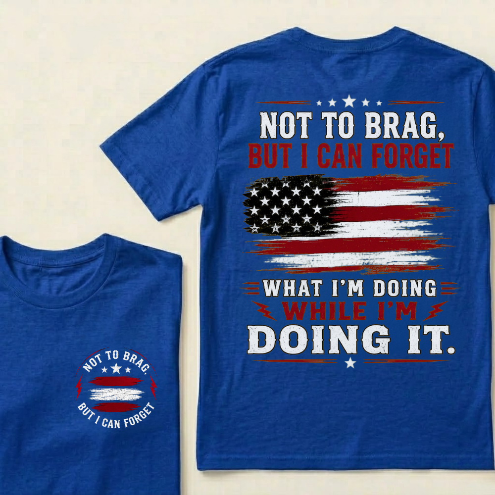 Not To Brag But I Can Forget What I'm Doing While I'm Doing It American Graphic T-Shirt