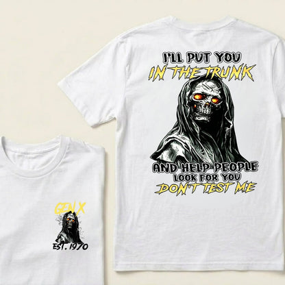 Custom EST.Year I'll Put You In The Trunk And Help People Look For You Don't Test Me T-Shirts