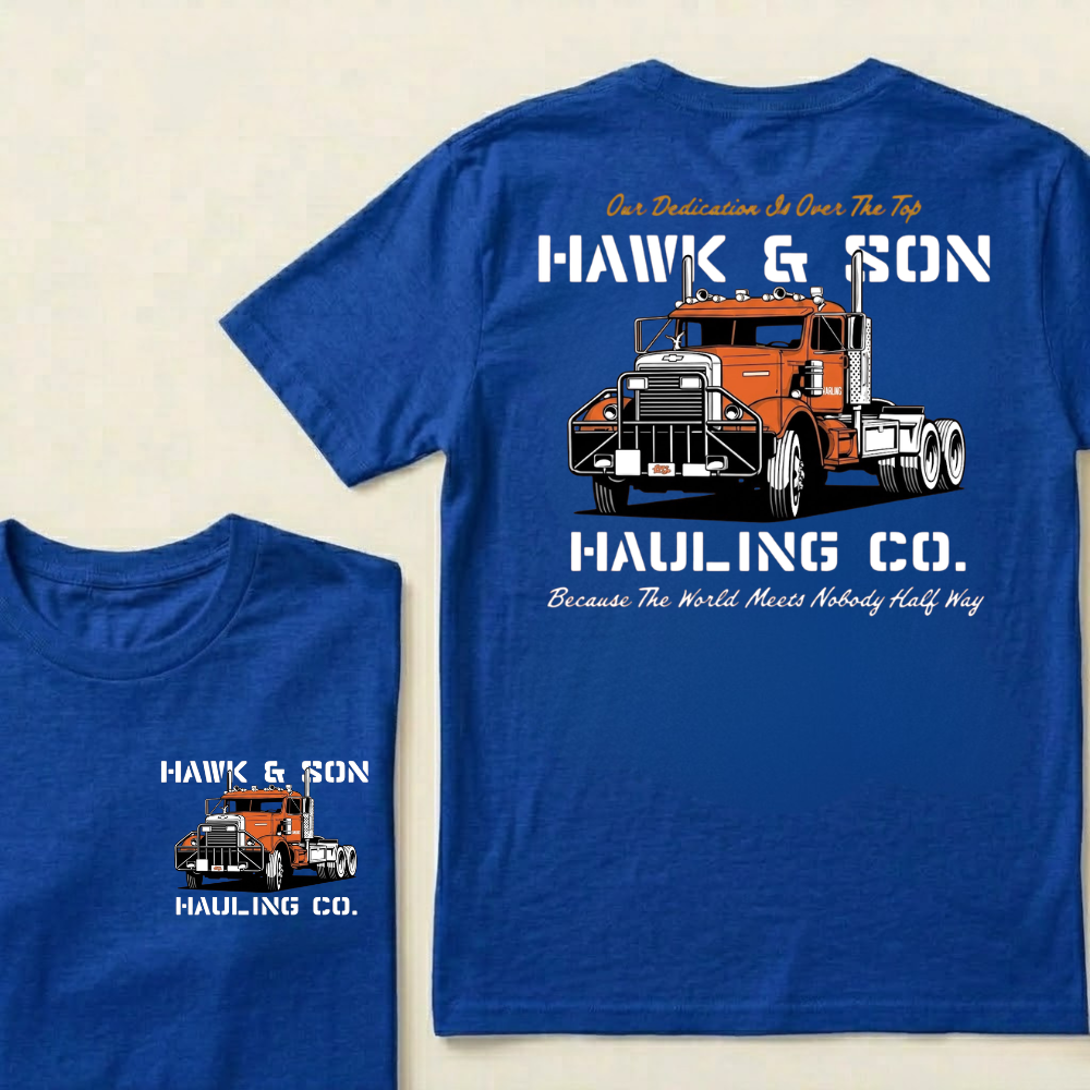 Our Dedication Is Over The Top HAWK & SON HAULING CO.Because The World Meets Nobody Half Way T-shirt
