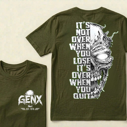 It's Not Over When You Lose It's Over When You Quit GenX Custom Your Year Tshirts