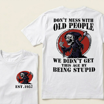 Custom Your Year Don’t Mess With Old People We Didn’t Get This Age By Being Stupid T‑Shirt