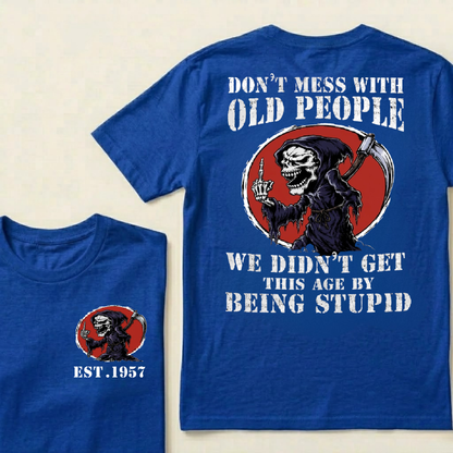 Custom Your Year Don’t Mess With Old People We Didn’t Get This Age By Being Stupid T‑Shirt