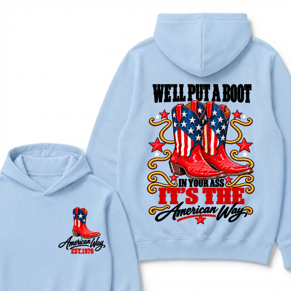 We'll Put A Boot In Your Ass It's The American Way EST.Year Hoodie