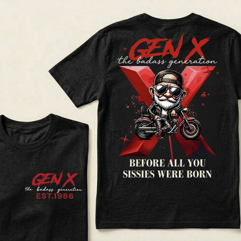 Gen X The Badass Generation  Before All You Sissies Were Born Custom Year T-shirts