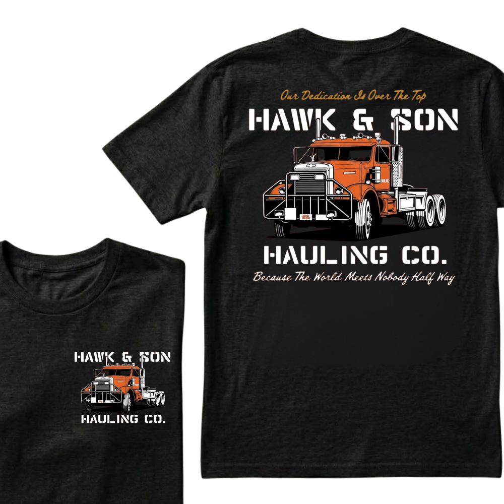 Our Dedication Is Over The Top HAWK & SON HAULING CO.Because The World Meets Nobody Half Way T-shirt