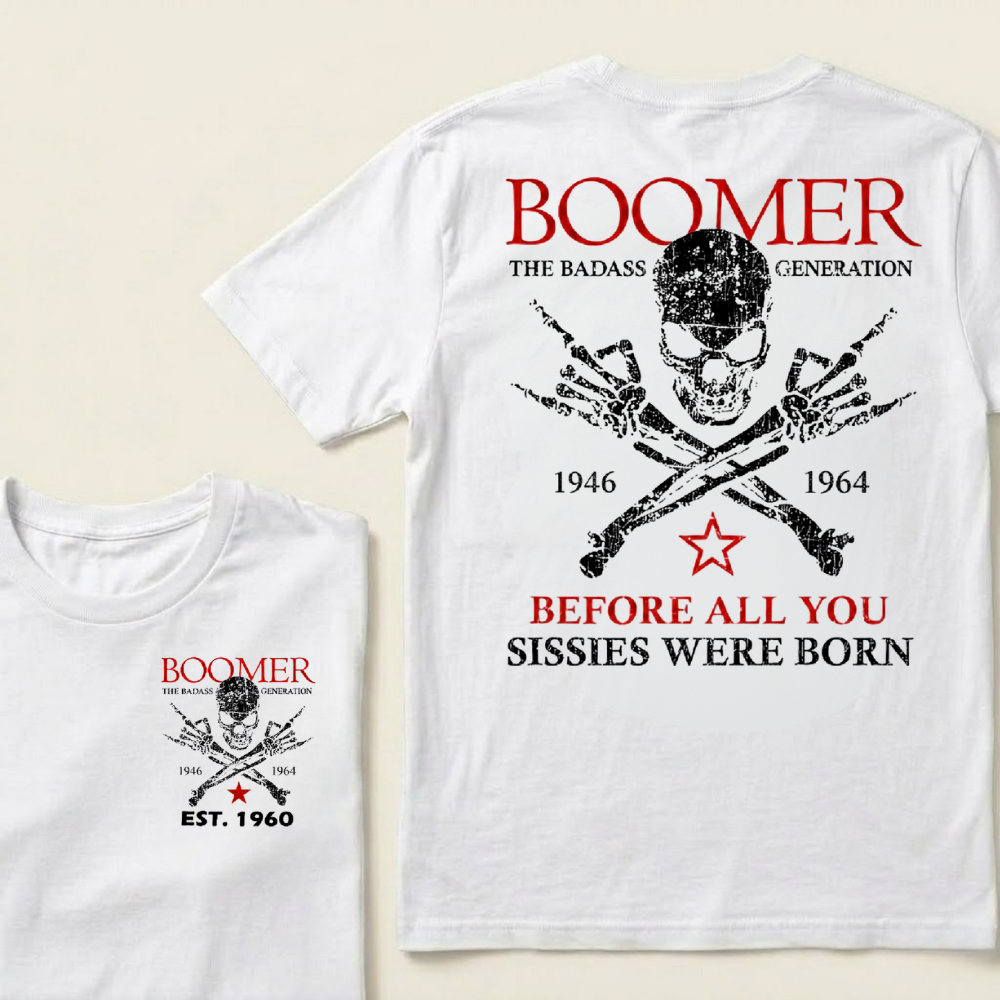 BOOMER The Badass Generation Before All You Sissies Were Born Custom EST.Year T-shirts