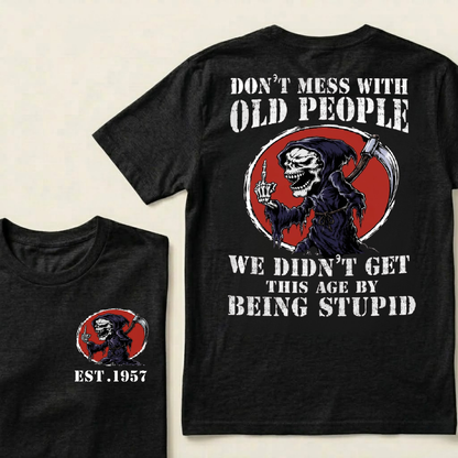 Custom Your Year Don’t Mess With Old People We Didn’t Get This Age By Being Stupid T‑Shirt