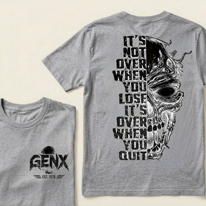 It's Not Over When You Lose It's Over When You Quit GenX Custom Your Year Tshirts