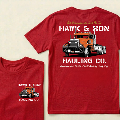 Our Dedication Is Over The Top HAWK & SON HAULING CO.Because The World Meets Nobody Half Way T-shirt