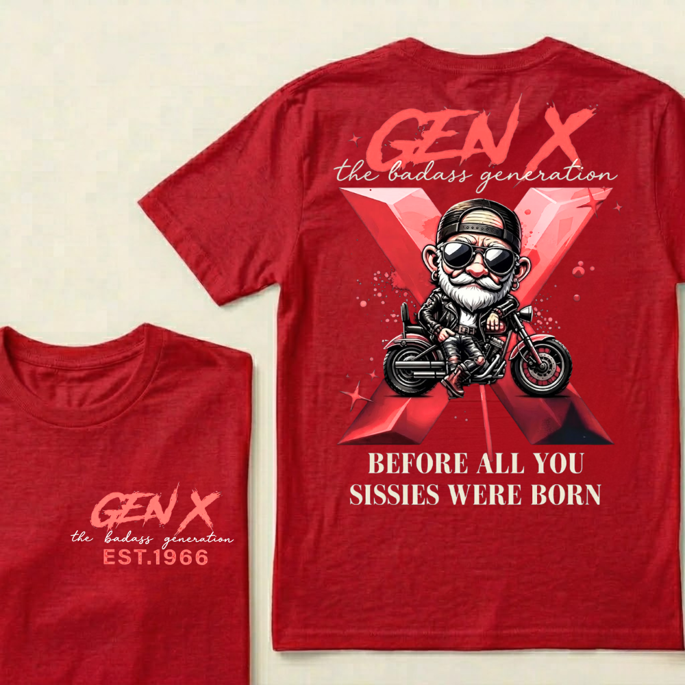 Gen X The Badass Generation  Before All You Sissies Were Born Custom Year T-shirts