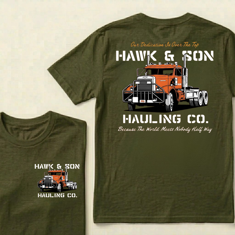 Our Dedication Is Over The Top HAWK & SON HAULING CO.Because The World Meets Nobody Half Way T-shirt