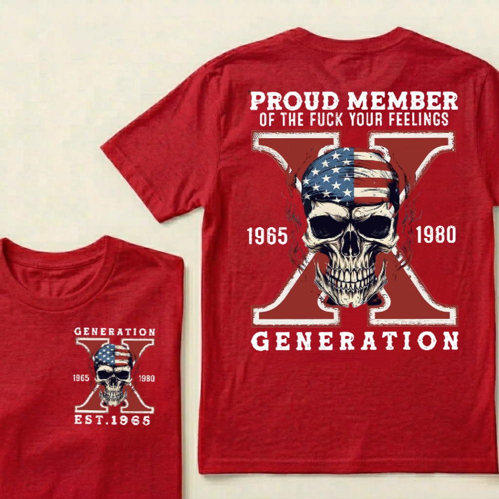 Custom GEN X Birth Year Proud Member Of The Fuck Your Feelings T-Shirts