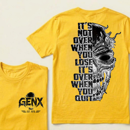 It's Not Over When You Lose It's Over When You Quit GenX Custom Your Year Tshirts