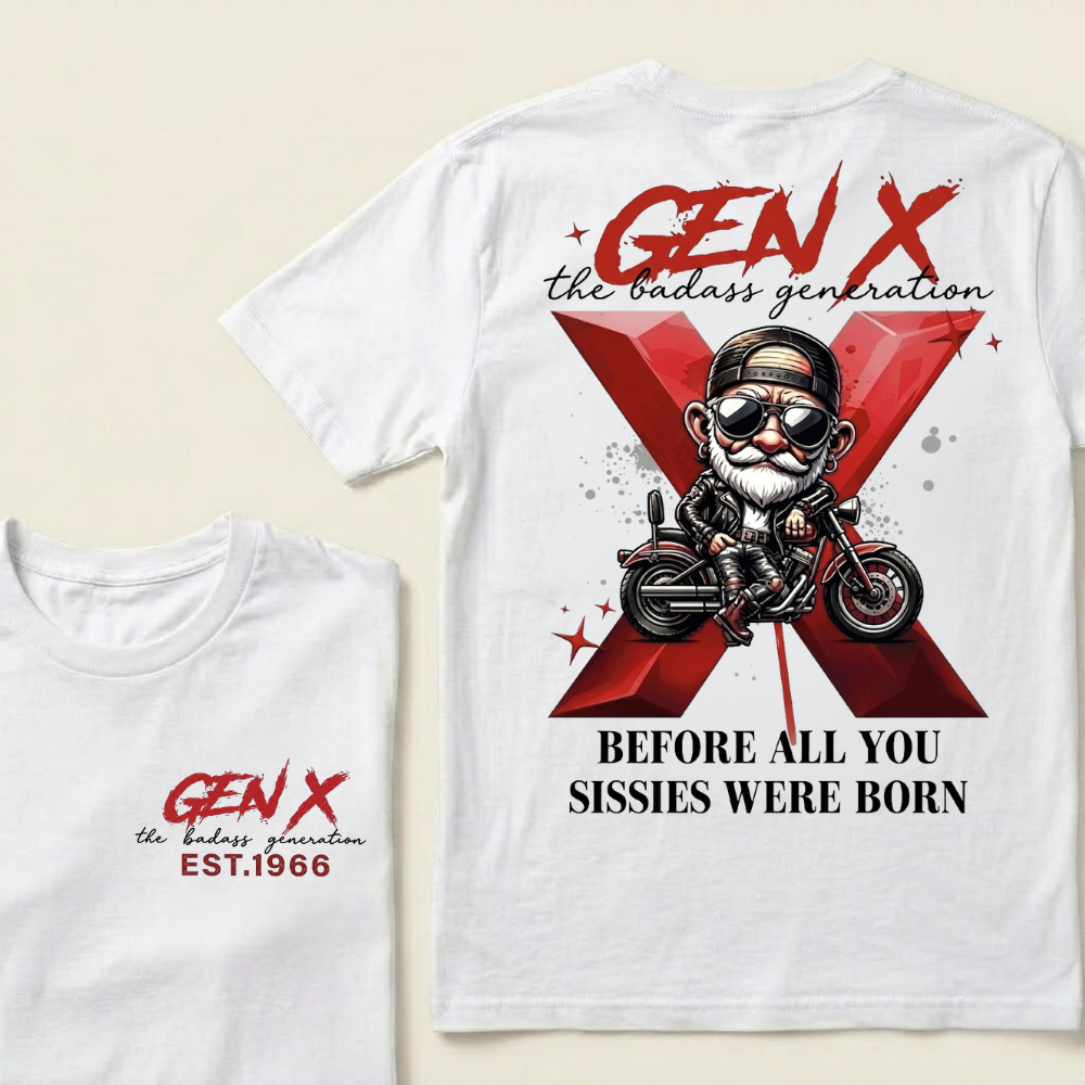 Gen X The Badass Generation  Before All You Sissies Were Born Custom Year T-shirts