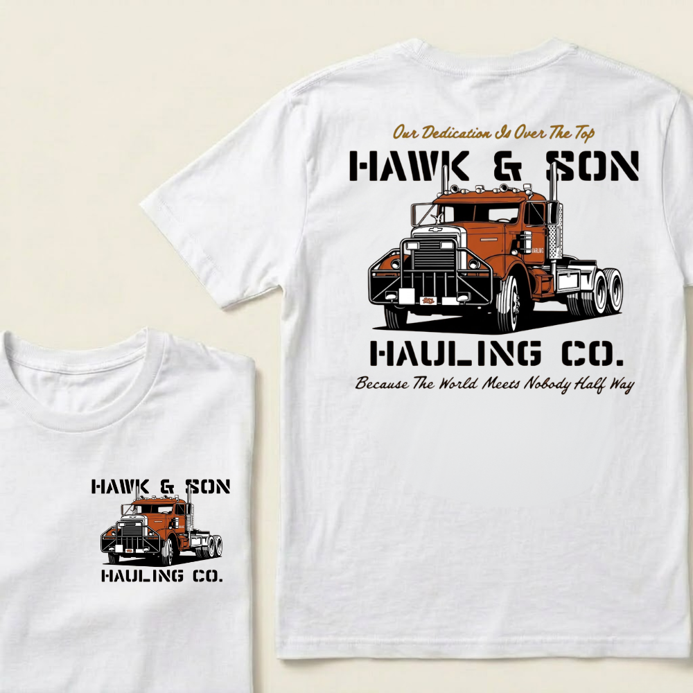 Our Dedication Is Over The Top HAWK & SON HAULING CO.Because The World Meets Nobody Half Way T-shirt