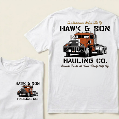 Our Dedication Is Over The Top HAWK & SON HAULING CO.Because The World Meets Nobody Half Way T-shirt