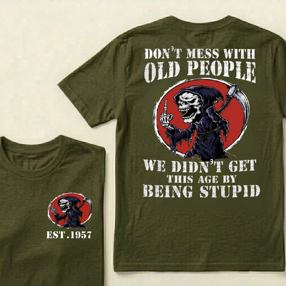 Custom Your Year Don’t Mess With Old People We Didn’t Get This Age By Being Stupid T‑Shirt