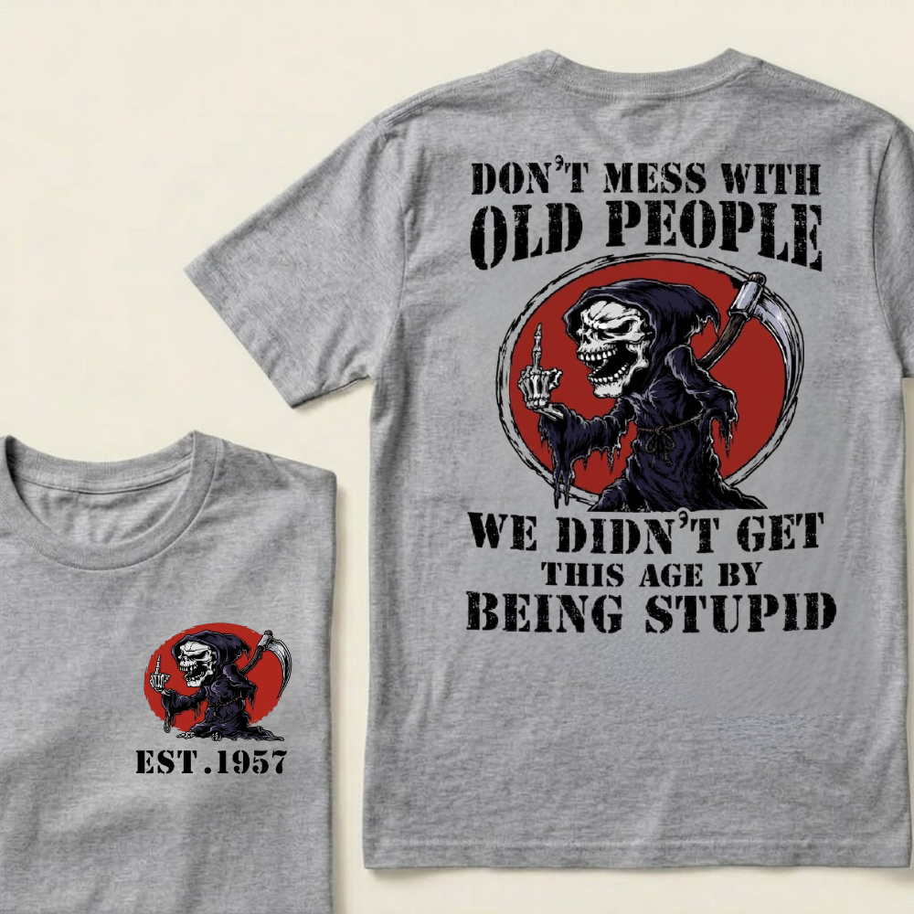 Custom Your Year Don’t Mess With Old People We Didn’t Get This Age By Being Stupid T‑Shirt