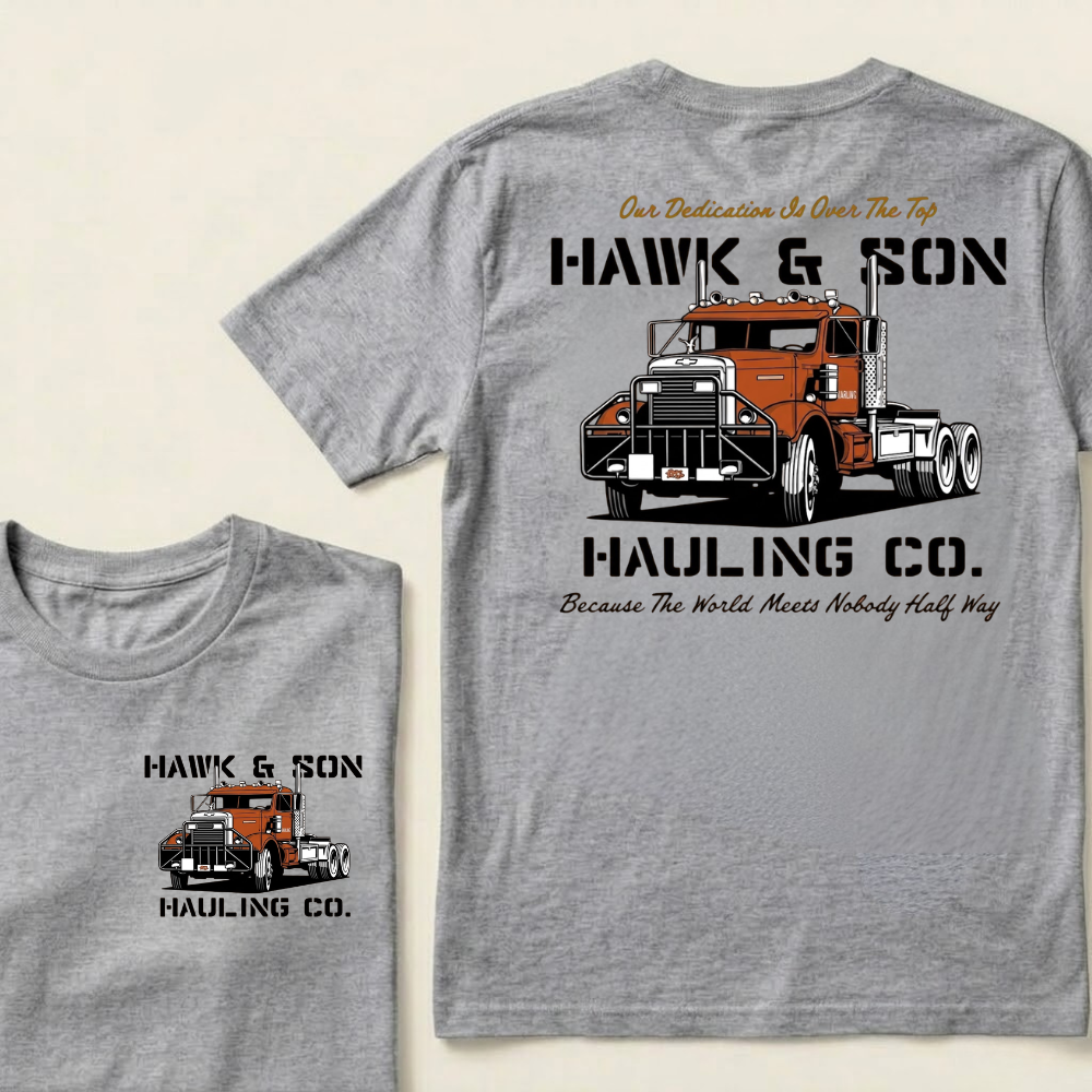 Our Dedication Is Over The Top HAWK & SON HAULING CO.Because The World Meets Nobody Half Way T-shirt