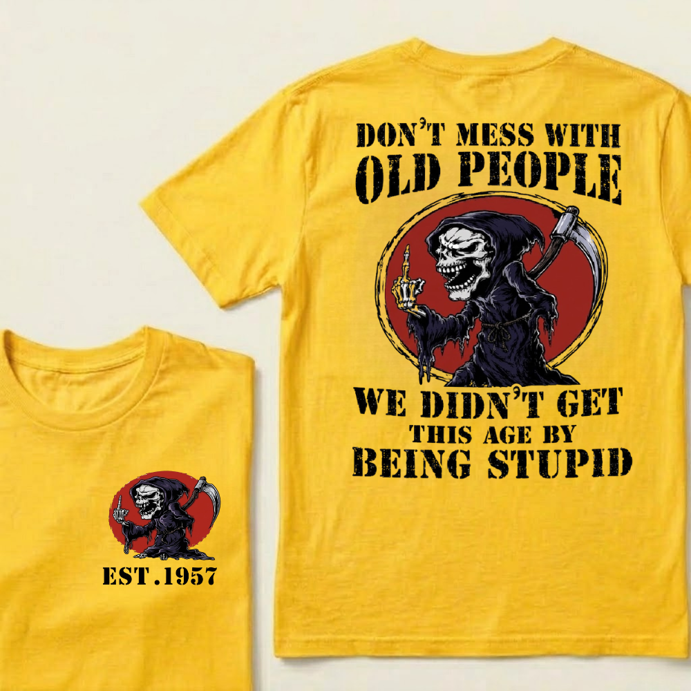 Custom Your Year Don’t Mess With Old People We Didn’t Get This Age By Being Stupid T‑Shirt