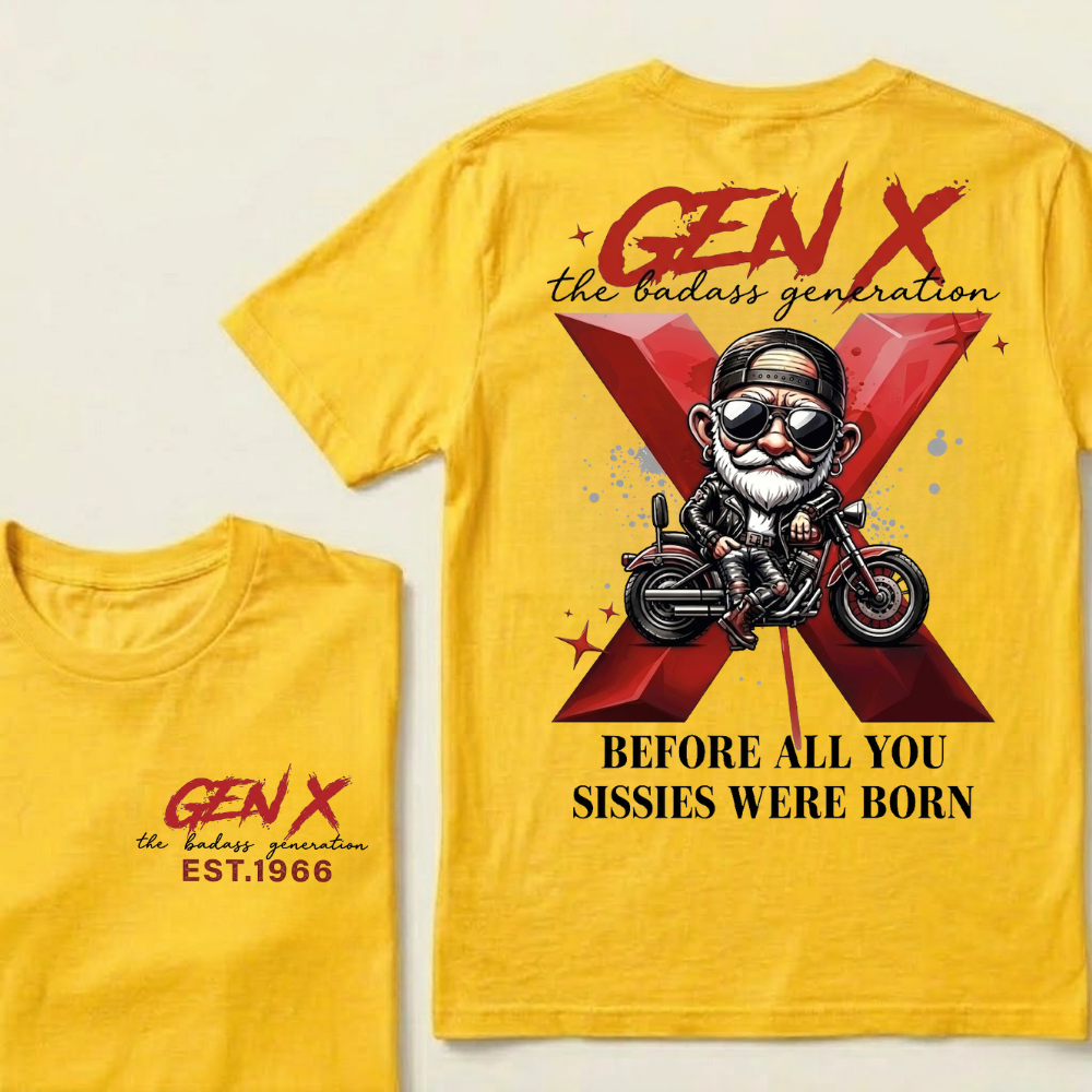 Gen X The Badass Generation  Before All You Sissies Were Born Custom Year T-shirts