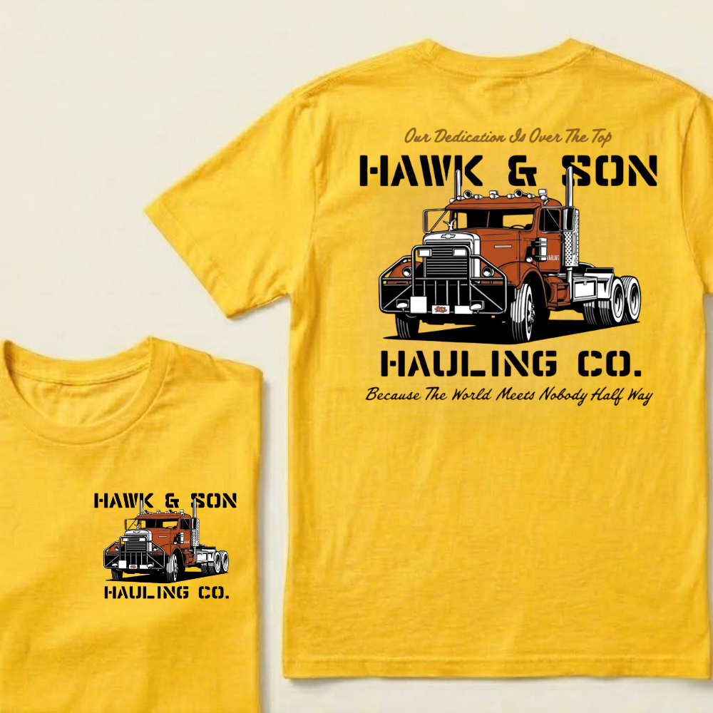 Our Dedication Is Over The Top HAWK & SON HAULING CO.Because The World Meets Nobody Half Way T-shirt