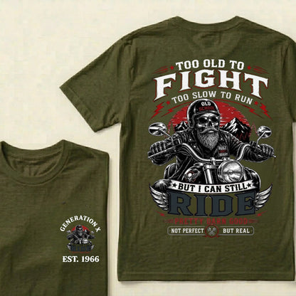 Too Old To Fight Too Slow To Run Old School Built Not Bought But I Can Still Ride Pretty Darn Good Not Perfect But Real T-Shirt
