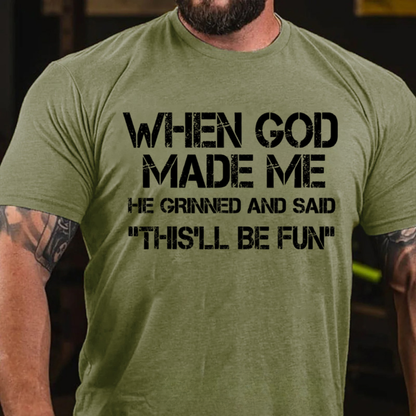 When God Made Me He Grinned And Said "This'll Be Fun" Cool T-Shirt