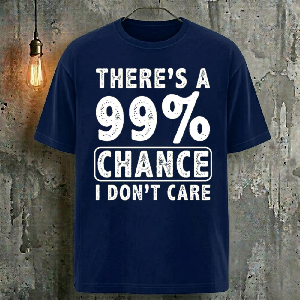 There's A 99% Chance I Don't Care Cool Fashion T-Shirt