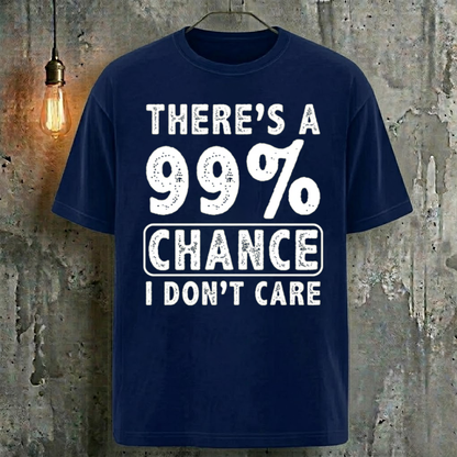 There's A 99% Chance I Don't Care Cool Fashion T-Shirt