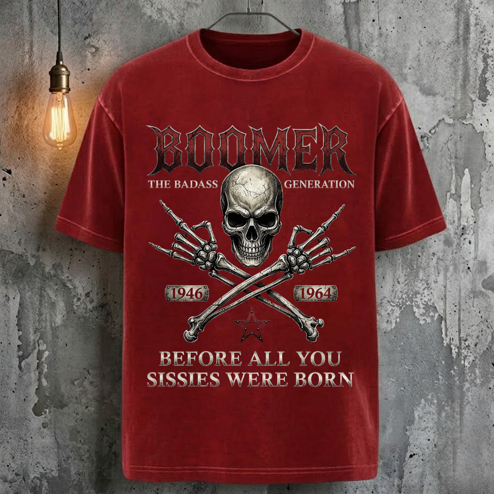 Boomer The Badass Generation Before All You Sissies Were Born T-Shirt