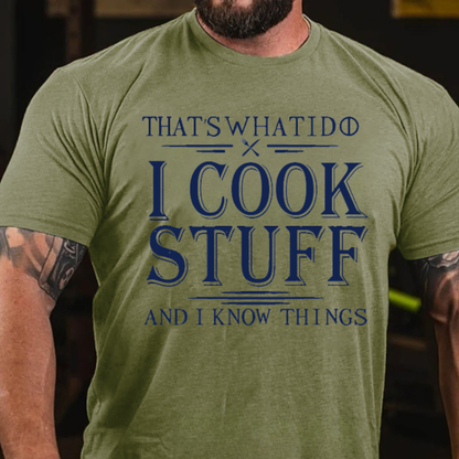 That's What I Do I Cook Stuff And I Know Things T-Shirts