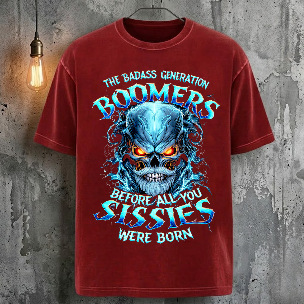 The Badass Generation Boomers Before All You Sissies Were Born T-Shirt