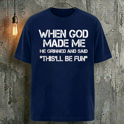 When God Made Me He Grinned And Said "This'll Be Fun" T-Shirt