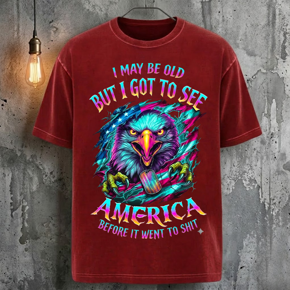 I May Be Old But I Got To See America Before It Went To Shit T-Shirt