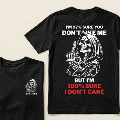 I’m 97% Sure You Don’t Like Me But I’m 100% Sure I Don’t Care Grim Reaper Skull Graphic Custom EST.Year T-Shirt