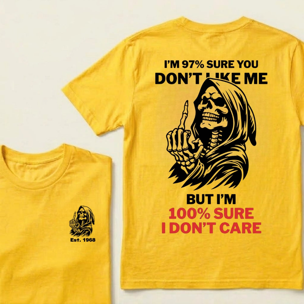 I’m 97% Sure You Don’t Like Me But I’m 100% Sure I Don’t Care Grim Reaper Skull Graphic Custom EST.Year T-Shirt