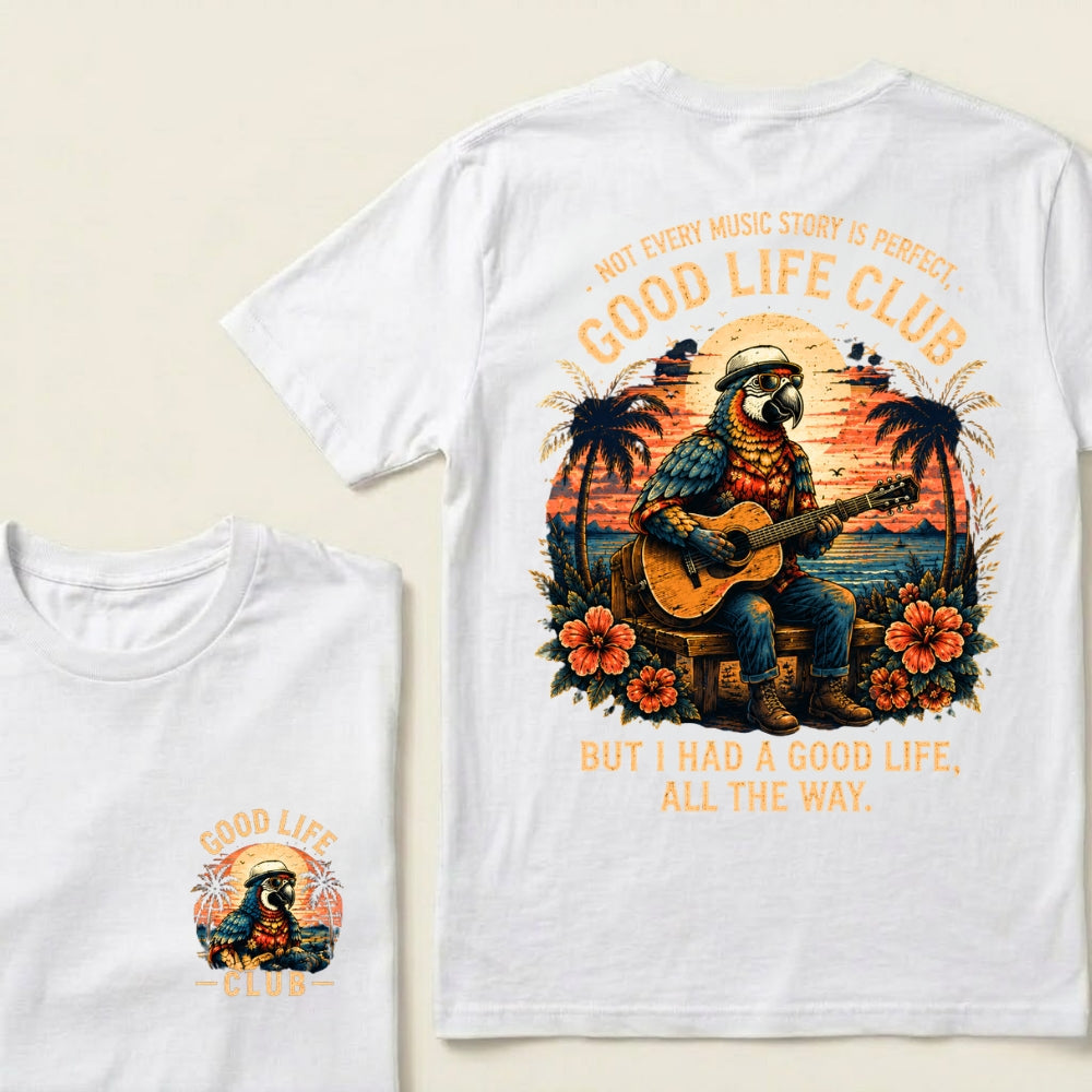 Not Every Music Story Is Perfect, Good Life Club But I Had A Good Life, All The Way T-Shirt