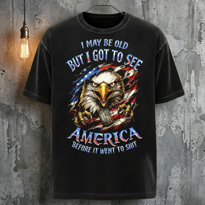 I May Be Old But I Got To See The Usa Before It Went To Shit T-Shirt