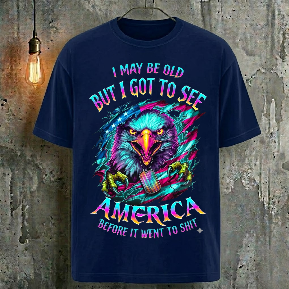 I May Be Old But I Got To See America Before It Went To Shit T-Shirt